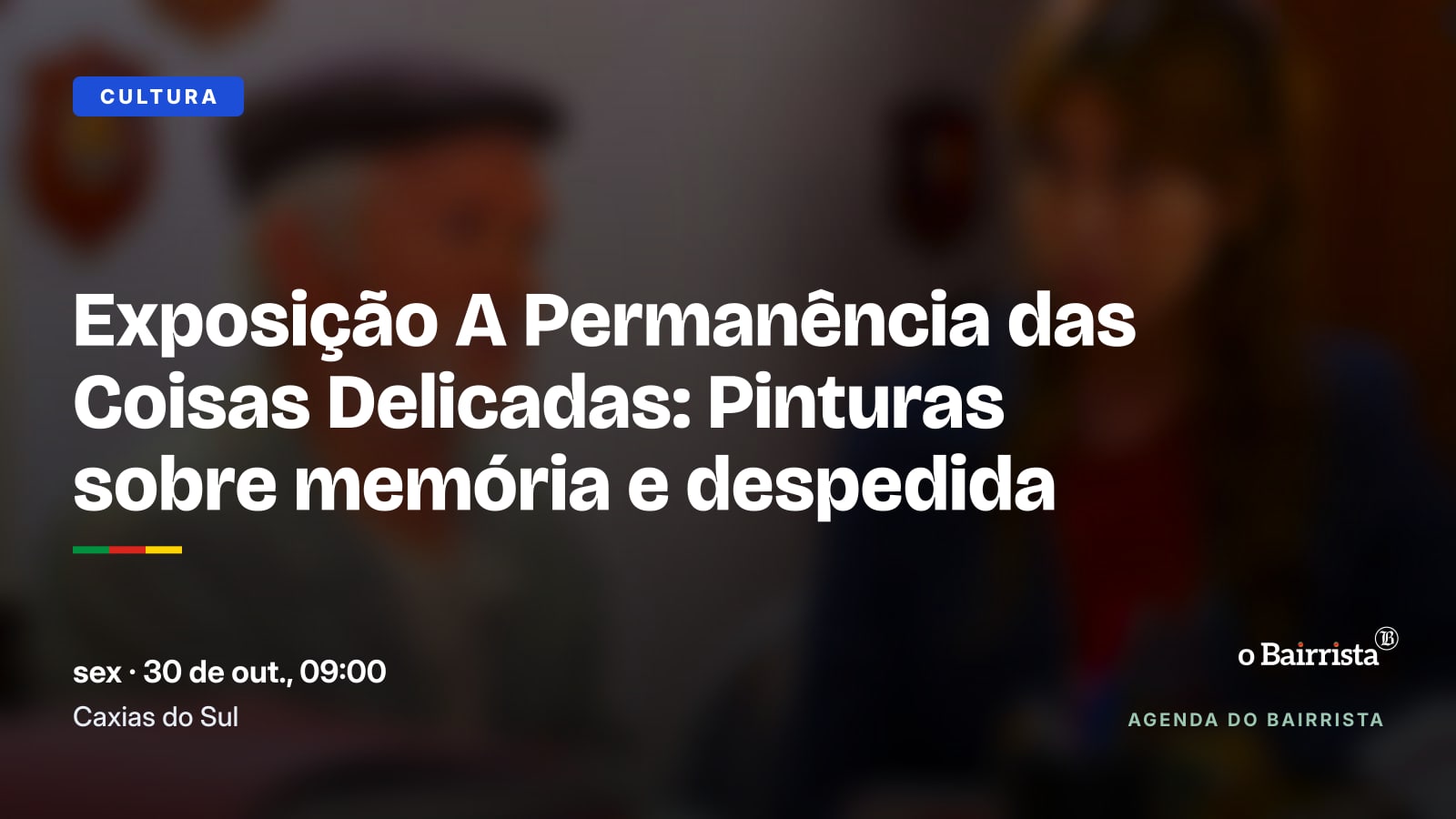 Cartaz do evento Exposição A Permanência das Coisas Delicadas: Pinturas sobre memória e despedida