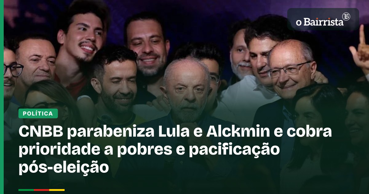 CNBB parabeniza Lula e Alckmin e cobra prioridade aos pobres · O Bairrista